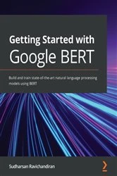 Book cover of Getting Started with Google BERT by Sudharsan Ravichandiran