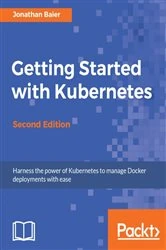 Book cover of Getting Started with Kubernetes (2nd ed.) by Jonathan Baier