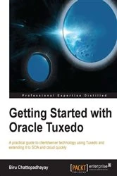 Book cover of Getting Started with Oracle Tuxedo by Biru Chattopadhayay
