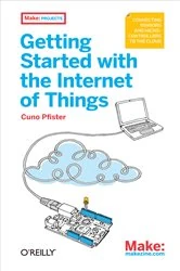 Book cover of Getting Started with the Internet of Things by Cuno Pfister