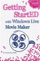 Book cover of Getting StartED with Windows Live Movie Maker by James Floyd Kelly