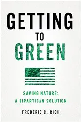Book cover of Getting to Green: Saving Nature: A Bipartisan Solution by Frederic C. Rich