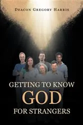 Book cover of Getting to Know God for Strangers by Deacon Gregory Harris