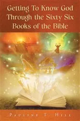 Book cover of Getting To Know God Through the Sixty Six Books of the Bible by Pauline      T. Hill