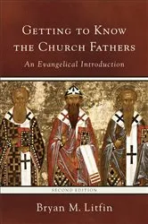 Book cover of Getting to Know the Church Fathers (2nd ed.) by Bryan M. Litfin