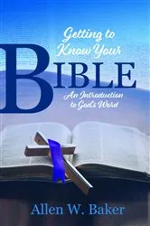 Book cover of Getting to Know Your Bible by Allen W. Baker