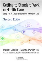 Book cover of Getting to Standard Work in Health Care (2nd ed.) by Patrick Graupp