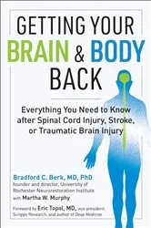 Book cover of Getting Your Brain and Body Back: Everything You Need to Know after Spinal Cord Injury, Stroke, or Traumatic Brain Injury by Bradford C. Berk