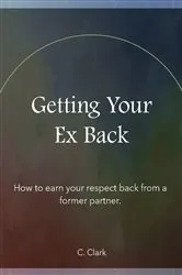 Book cover of Getting Your Ex Back by C Clark