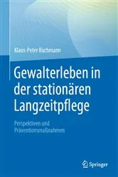 Book cover of Gewalterleben in der stationären Langzeitpflege by Klaus-Peter Buchmann
