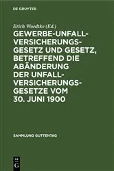 Book cover of Gewerbe-Unfallversicherungsgesetz und Gesetz, betreffend die Abänderung der Unfallversicherungsgesetze vom 30. Juni 1900 (7th ed.) by Erich Woedtke
