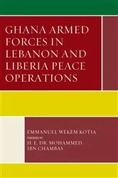 Book cover of Ghana Armed Forces in Lebanon and Liberia Peace Operations by Emmanuel Wekem Kotia