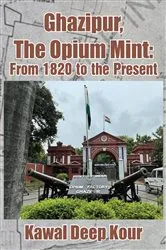 Book cover of Ghazipur, The Opium Mint by Kawal Deep Kour