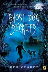 Book cover of Ghost Dog Secrets by Peg Kehret