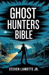 Book cover of Ghost Hunters Bible by Steven Alan Lamotte