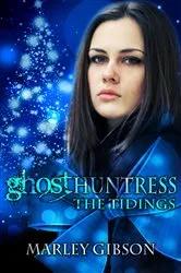 Book cover of Ghost Huntress: The Tidings by Marley Gibson