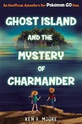Book cover of Ghost Island and the Mystery of Charmander by Ken A. Moore