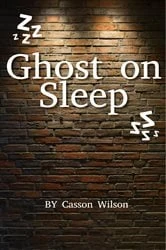 Book cover of Ghost on Sleep by Casson Wilson