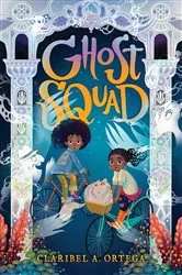 Book cover of Ghost Squad by Claribel A. Ortega
