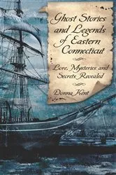 Book cover of Ghost Stories and Legends of Eastern Connecticut by Donna Kent