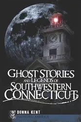 Book cover of Ghost Stories and Legends of Southwestern Connecticut by Donna Kent