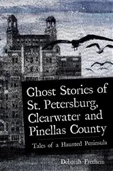 Book cover of Ghost Stories of St. Petersburg, Clearwater and Pinellas County by Deborah Frethem