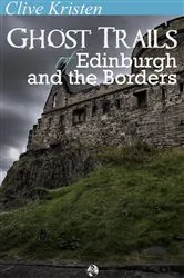 Book cover of Ghost Trails of Edinburgh and the Borders by Clive Kristen