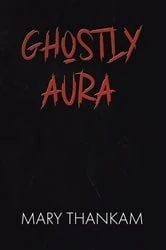 Book cover of Ghostly Aura by Mary Thankam