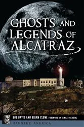 Book cover of Ghosts and Legends of Alcatraz by Bob Davis