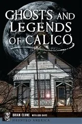 Book cover of Ghosts and Legends of Calico by Brian Clune