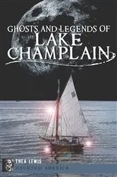 Book cover of Ghosts and Legends of Lake Champlain by Thea Lewis