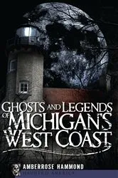 Book cover of Ghosts and Legends of Michigan's West Coast by Amberrose Hammond