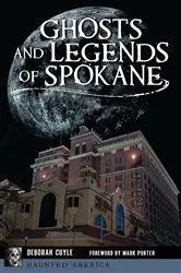 Book cover of Ghosts and Legends of Spokane by Deborah Cuyle
