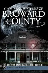 Book cover of Ghosts and Mysteries of Broward County by Dorothy Salvo Davis