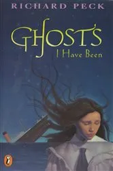 Book cover of Ghosts I Have Been by Richard Peck