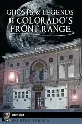 Book cover of Ghosts & Legends of Colorado’s Front Range by Cindy Brick