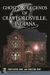 Book cover of Ghosts & Legends of Crawfordsville, Indiana by Christopher M. Hunt