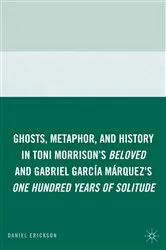 Book cover of Ghosts, Metaphor, and History in Toni Morrison's Beloved and Gabriel GarcIa MArquez's One Hundred Years of Solitude by D. Erickson