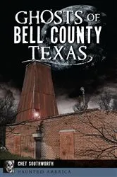 Book cover of Ghosts of Bell County, Texas by Chet Southworth