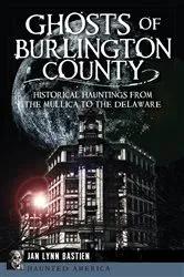 Book cover of Ghosts of Burlington County by Jan Lynn Bastien