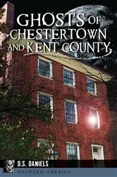 Book cover of Ghosts of Chestertown and Kent County by Alice Diane Saylor Daniels