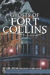 Book cover of Ghosts of Fort Collins by Lori Juszak