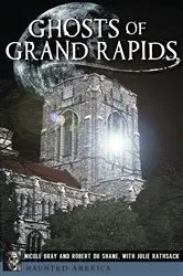 Book cover of Ghosts of Grand Rapids by Nicole Bray
