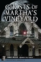 Book cover of Ghosts of Martha's Vineyard by Tom Dresser