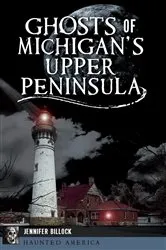 Book cover of Ghosts of Michigan's Upper Peninsula by Jennifer Billock
