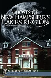 Book cover of Ghosts of New Hampshire's Lakes Region by Katie Boyd