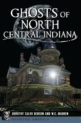 Book cover of Ghosts of North Central Indiana by Dorothy Salvo Benson