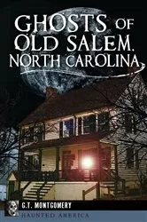 Book cover of Ghosts of Old Salem, North Carolina by G.T. Montgomery