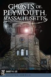 Book cover of Ghosts of Plymouth, Massachusetts by Darcy H. Lee