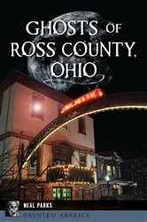 Book cover of Ghosts of Ross County, Ohio by Neal Parks